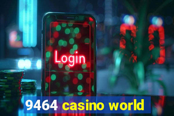 9464 casino world